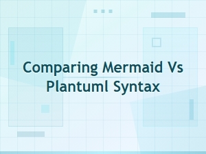Mermaid vs Plantuml Syntax: a Comprehensive Comparison Guide