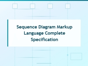 Sequence Diagram Markup Language Complete Specification Reference Guide